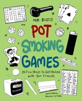 Mr. Bud's Pot Smoking Games: 25 Fun Ways to Get Baked with Your Friends 1612432867 Book Cover