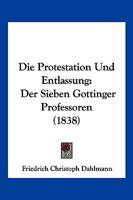 Die Protestation Und Entlassung Der Sieben Gttinger Professoren 1019019832 Book Cover