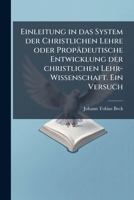 Einleitung in Das System Der Christlichen Lehre: Oder, Propadeutische Entwicklung Der Christlichen Lehr-Wissenschaft: Ein Versuch... 1272105997 Book Cover