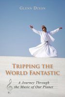 Tripping the World Fantastic: A Journey Through the Music of Our Planet 1459706544 Book Cover