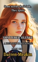 Book 1: Shattered Silence: A High School Reckoning: “A raw and emotional story of assault, silence, and student rebellion" B0FDKMDMXH Book Cover