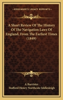 A Short Review Of The History Of The Navigation Laws Of England, From The Earliest Times 1120130271 Book Cover