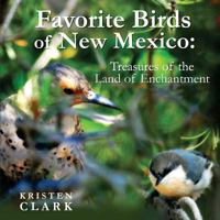 Favorite Birds of New Mexico: Treasures of the Land of Enchantment 1536978477 Book Cover