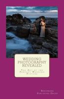 Wedding Photography Revealed: The Art of the Perfect Wedding Picture 1537130730 Book Cover