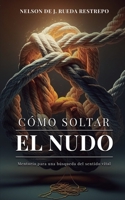 Cómo soltar el nudo: Mentoría para una búsqueda del sentido vital B0C6C6SDQY Book Cover