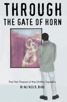 Through the Gate of Horn: The First Thread of the Dhitha Tapestry 0595315410 Book Cover