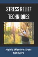 Stress Relief Techniques: Highly Effective Stress Relievers: How To Relieve Stress And Anxiety B0915M5ZDH Book Cover