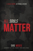 All Souls Matter: A Crash Course in Eternal Affairs 1734895721 Book Cover