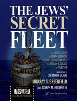 The Jews' Secret Fleet: The Untold Story Of North American Volunteers Who Smashed The British Blockade 9652295175 Book Cover