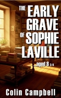 The Early Grave of Sophie Laville...Aged 8 3/4 B0GY28J7HC Book Cover