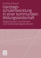 Ganztagsschulentwicklung in Einer Kommunalen Bildungslandschaft: Moglichkeiten Und Grenzen Von Unterstutzungsstrukturen 3531178512 Book Cover