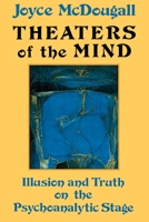 Theatres of the Mind: Illusion and Truth on the Psychoanalytic Stage 0876306482 Book Cover