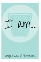 I Am: Weight Loss Affirmations 173086211X Book Cover