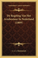 De Regeling Van Het Armbestuur In Nederland (1869) 1167449797 Book Cover