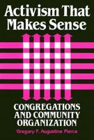 Activism That Makes Sense: Congregations and Community Organization 0914070533 Book Cover