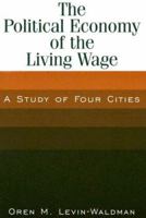 The Political Economy of the Living Wage: A Study of Four Cities: A Study of Four Cities 0765612798 Book Cover