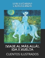 "VIAJE AL MÁS ALLÁ" Ida y vuelta.: CUENTOS ILUSTRADOS B095BDQH11 Book Cover