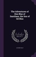 The Adventures of Don Blas of Santilane, the Son of Gil Blas 1357224540 Book Cover
