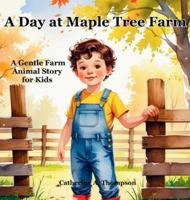 A Day at Maple Tree Farm: A Gentle Farm Animal Story for Kids Ages 3-7 About Nature, Family, and Life on the Farm, Picture Book B0G3RY7N25 Book Cover