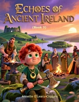 Echoes of Ancient Ireland: An age of fire, gold, iron, and warriors who carried an entire civilization in their memory. Celtic mythology kids book 6 to 10 (The Whispers of Ireland (book 1)) B0H8M7W3YM Book Cover