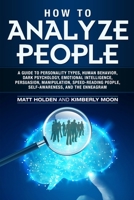How to Analyze People: A Guide to Personality Types, Human Behavior, Dark Psychology, Emotional Intelligence, Persuasion, Manipulation, Speed-Reading People, Self-Awareness, and the Enneagram 1090828527 Book Cover