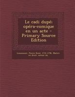 Le Cadi Dupé: Opéra-comique En Un Acte... 1016300301 Book Cover
