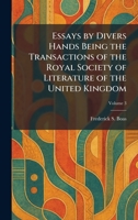 Essays by Divers Hands Being the Transactions of the Royal Society of Literature of the United Kingdom 1025486293 Book Cover