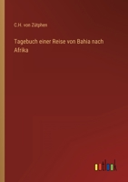 Tagebuch Einer Reise Von Bahia Nach Afrika (Classic Reprint) 1141322730 Book Cover