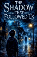 The Shadow That Followed Us (Juvenile Fiction: Horror (Ages 9-12)) B0H55Y722M Book Cover