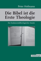 Die Bibel Ist Die Erste Theologie: Ein Fundamentaltheologischer Ansatz 3506713698 Book Cover