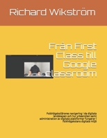 Fr�n First Class till Google classroom: Folkh�gskoll�rares navigering i de digitala landskapen och hur yrkesrollen samt administration av digitala plattformar fungerar i folkh�gskolans digitala milj� B09BGPDYS9 Book Cover