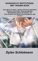Advanced Ict Institutional Smc Trading Book: Smart Money Concept, Liquidity, HTF Circle, Algo Market Structure, Price Action, Order Block/Breaker Bloc 1806306026 Book Cover