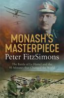 Monash's Masterpiece: The battle of Le Hamel and the 93 minutes that changed the world 0733640087 Book Cover