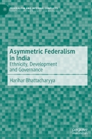 Asymmetric Federalism in India: Ethnicity, Development and Governance (Federalism and Internal Conflicts) 3031237269 Book Cover