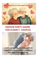 INDOOR PARTY GAMES FOR ELDERLY COUPLES: PARTY GAMES B0F4MYKM89 Book Cover