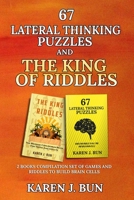 67 Lateral Thinking Puzzles And The King Of Riddles: The 2 Books Compilation Set Of Games And Riddles To Build Brain Cells 1797933361 Book Cover