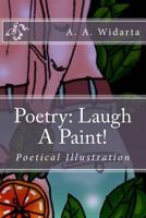 Poetry: Laugh A Paint!: Poetry of illustration 1977753973 Book Cover