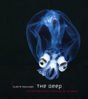 The Deep: The Extraordinary Creatures of the Abyss 0226595668 Book Cover