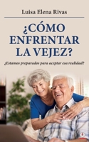 ¿Cómo enfrentar la vejez?: ¿Estamos preparados para aceptar esa realidad? 1685740820 Book Cover