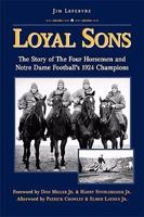 Loyal Sons: The Story of the Four Horsemen and Notre Dame Football's 1924 Champions 0981884105 Book Cover