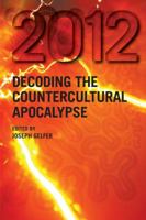 2012: Decoding the Countercultural Apocalypse 1845536398 Book Cover
