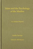 Islam and the Psychology of the Muslim 1936659158 Book Cover