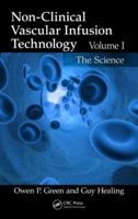 Non-Clinical Vascular Infusion Technology, Volume I: The Science 1439874492 Book Cover