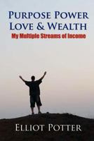 Purpose Power Love & Wealth: My Multiple Streams of Income 1468126369 Book Cover