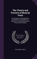 The theory and practice of musical form, on the basis of Ludwig Bussler's "Musikalische Formenlehre" 1014761913 Book Cover