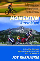 Momentum Is Your Friend: The Metal Cowboy and His Pint-Sized Posse Take on America 1891369652 Book Cover
