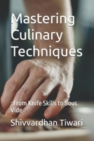 Mastering Culinary Techniques: : From Knife Skills to Sous Vide (Chefs Essentials) B0CTHVHP2P Book Cover