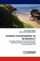 GHANA'S ENVIRONMENT IN RETROSPECT: An analysis of Ghana?s Environment from the Perspective of Ghana?s Major Newspapers, January-December 1997 383839139X Book Cover
