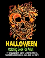 Halloween Coloring Book For Adult: New and Expanded Edition, 50 Unique Designs, Jack-o-lanterns,Witches,Haunted,House,skeletons,Owls,cats and more! B08H6TMC4H Book Cover