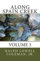 Along Spain Creek: Volume 3 1499246730 Book Cover